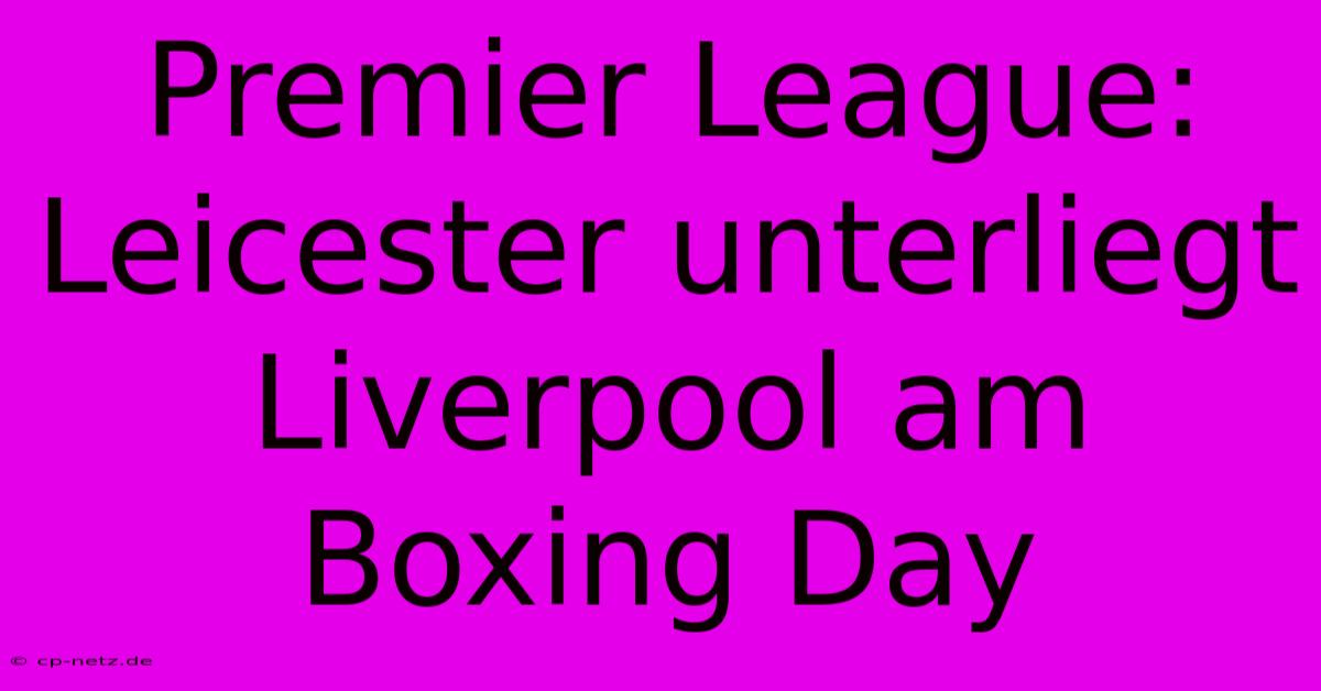 Premier League: Leicester Unterliegt Liverpool Am Boxing Day