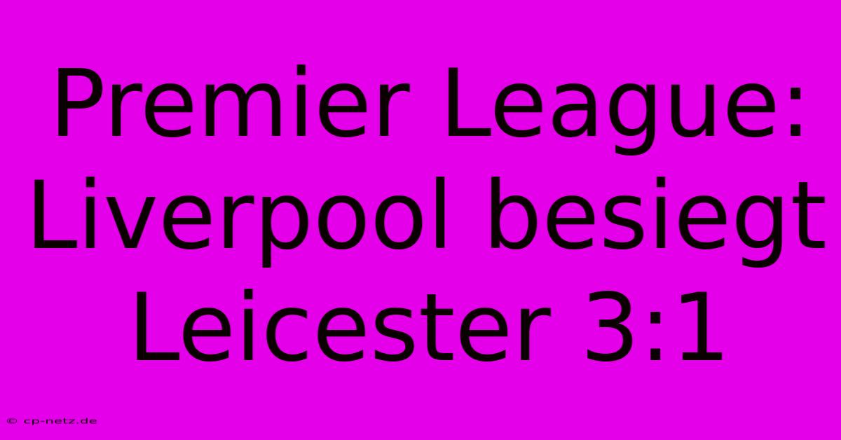 Premier League: Liverpool Besiegt Leicester 3:1