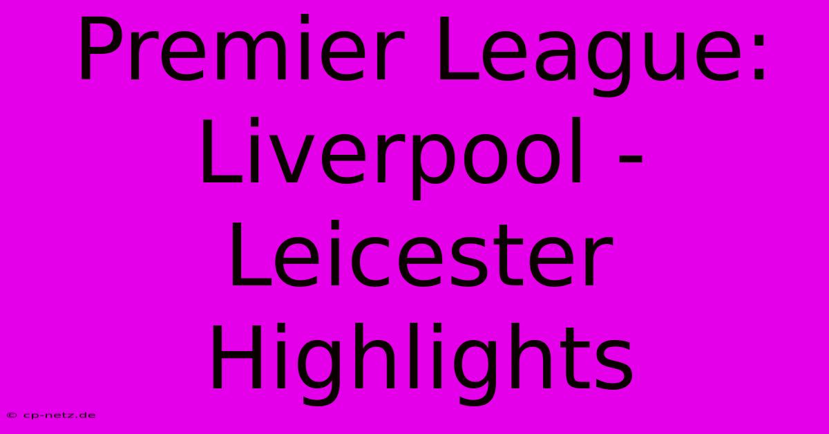 Premier League: Liverpool - Leicester Highlights