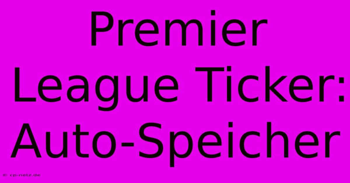 Premier League Ticker: Auto-Speicher