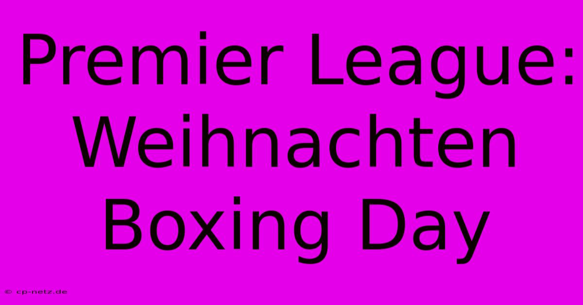 Premier League: Weihnachten Boxing Day