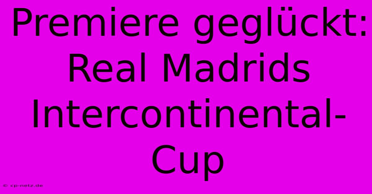 Premiere Geglückt: Real Madrids Intercontinental-Cup