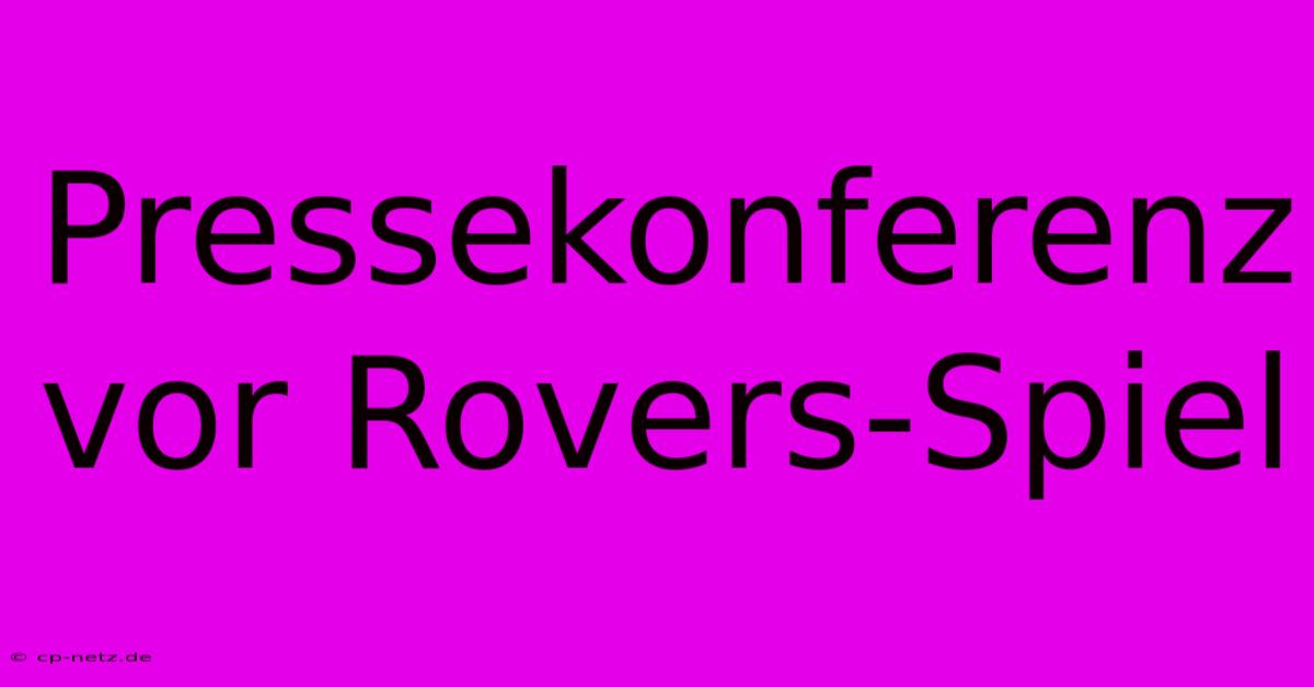 Pressekonferenz Vor Rovers-Spiel