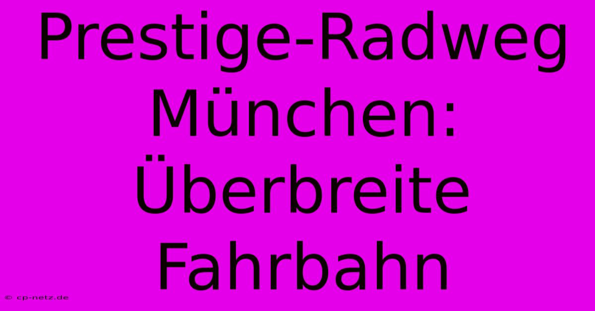 Prestige-Radweg München: Überbreite Fahrbahn