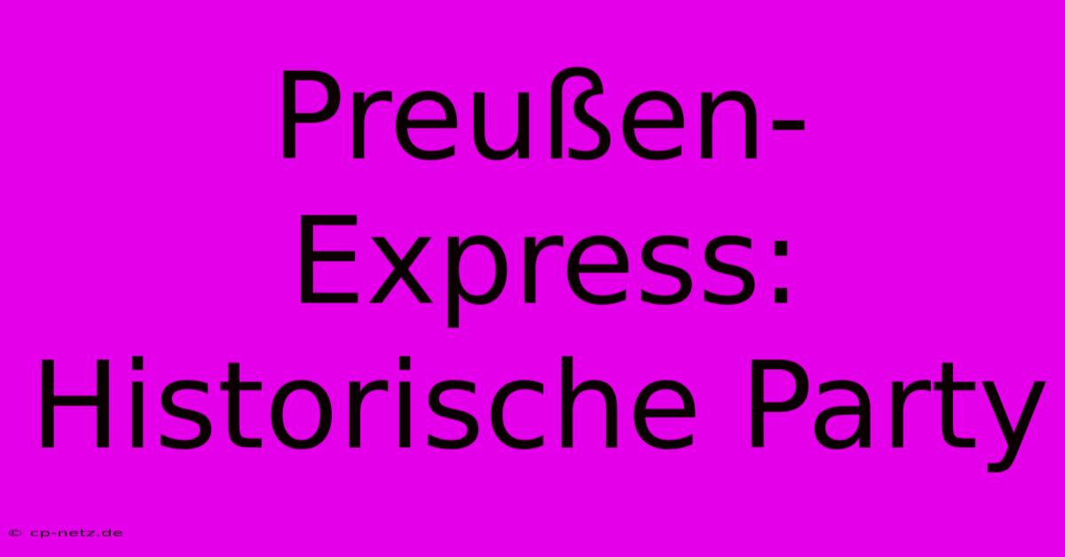 Preußen-Express: Historische Party