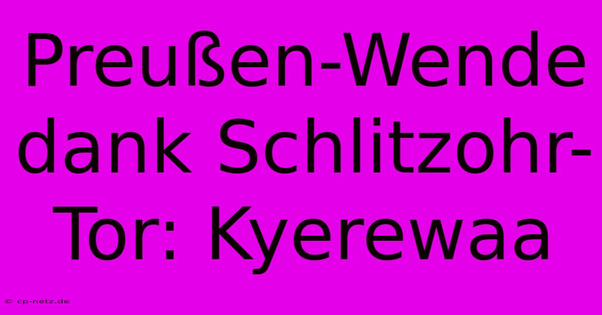 Preußen-Wende Dank Schlitzohr-Tor: Kyerewaa