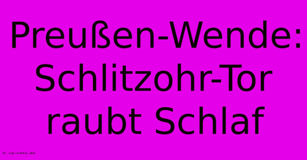 Preußen-Wende: Schlitzohr-Tor Raubt Schlaf