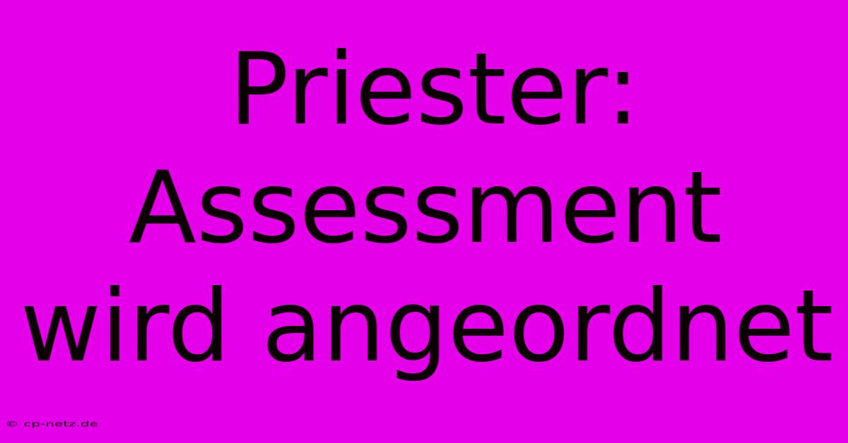 Priester: Assessment Wird Angeordnet