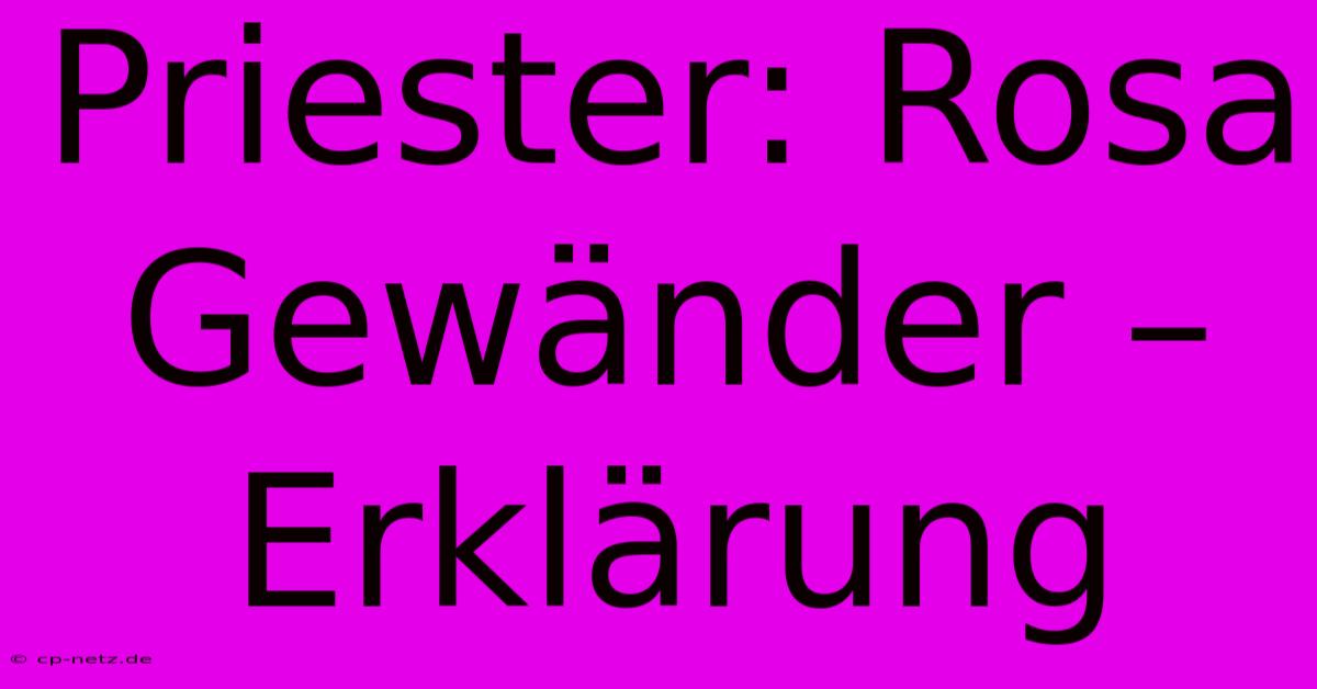 Priester: Rosa Gewänder – Erklärung