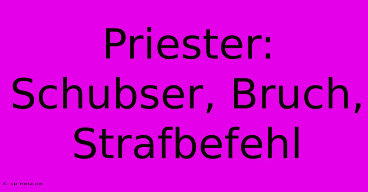 Priester: Schubser, Bruch, Strafbefehl