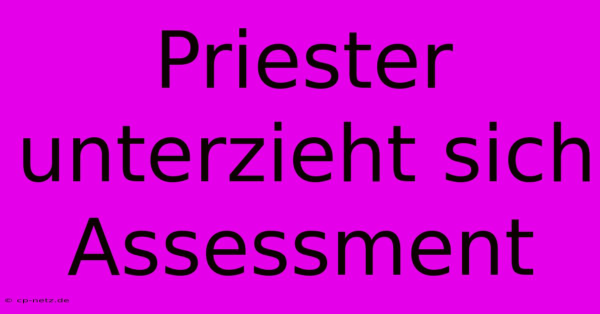 Priester Unterzieht Sich Assessment