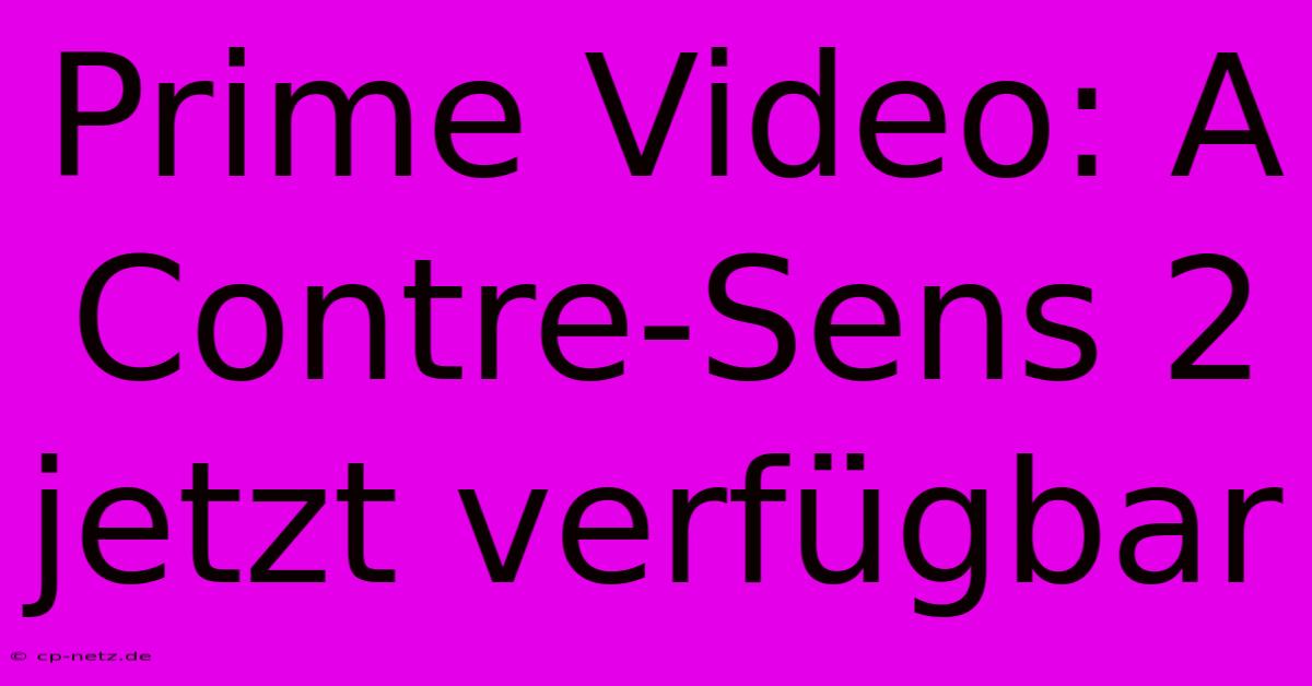 Prime Video: A Contre-Sens 2 Jetzt Verfügbar