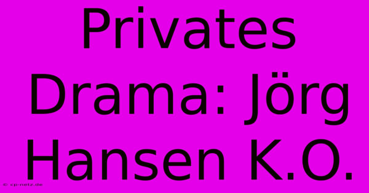 Privates Drama: Jörg Hansen K.O.