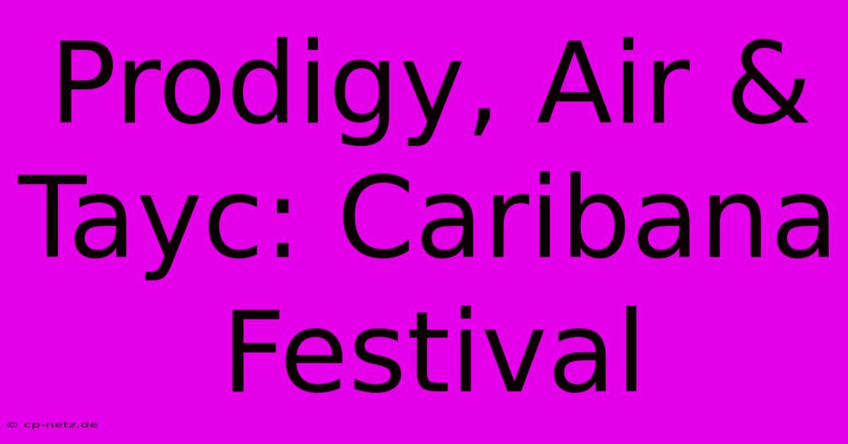 Prodigy, Air & Tayc: Caribana Festival