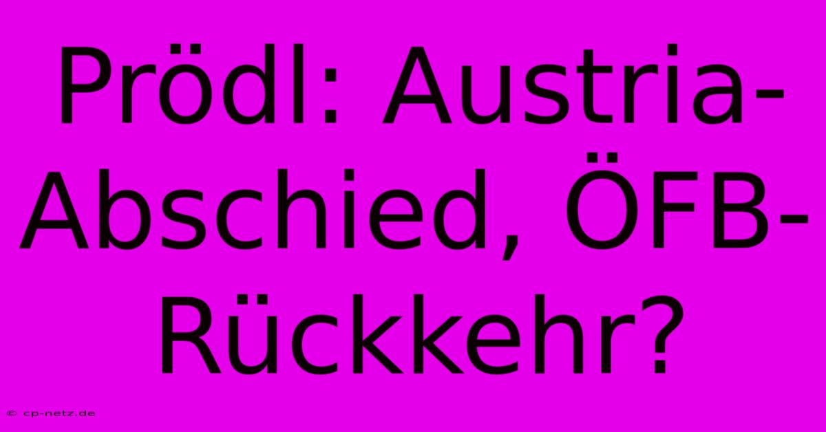 Prödl: Austria-Abschied, ÖFB-Rückkehr?