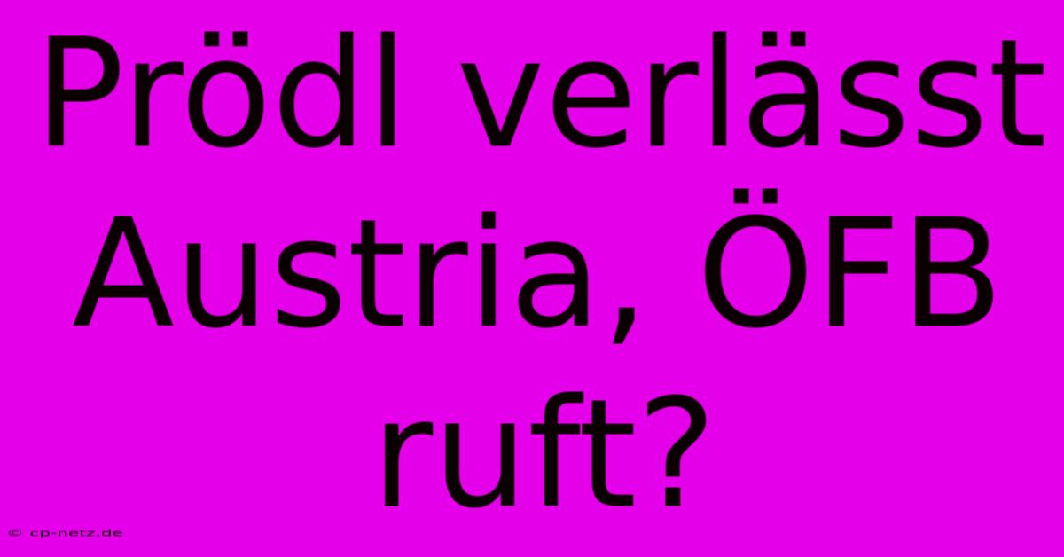 Prödl Verlässt Austria, ÖFB Ruft?