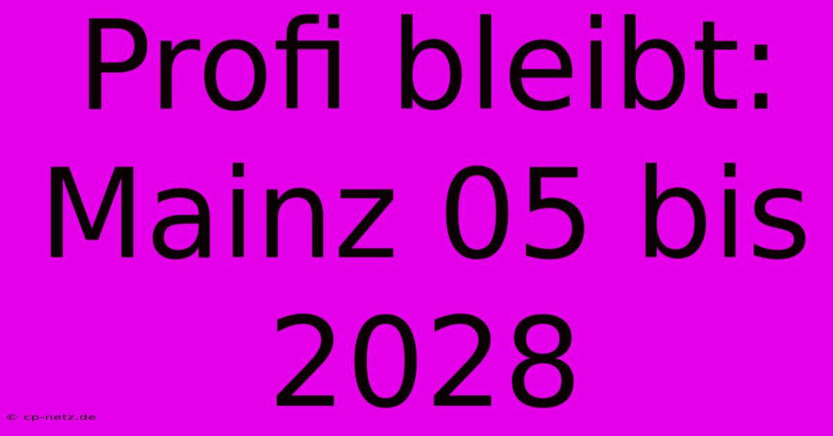 Profi Bleibt: Mainz 05 Bis 2028