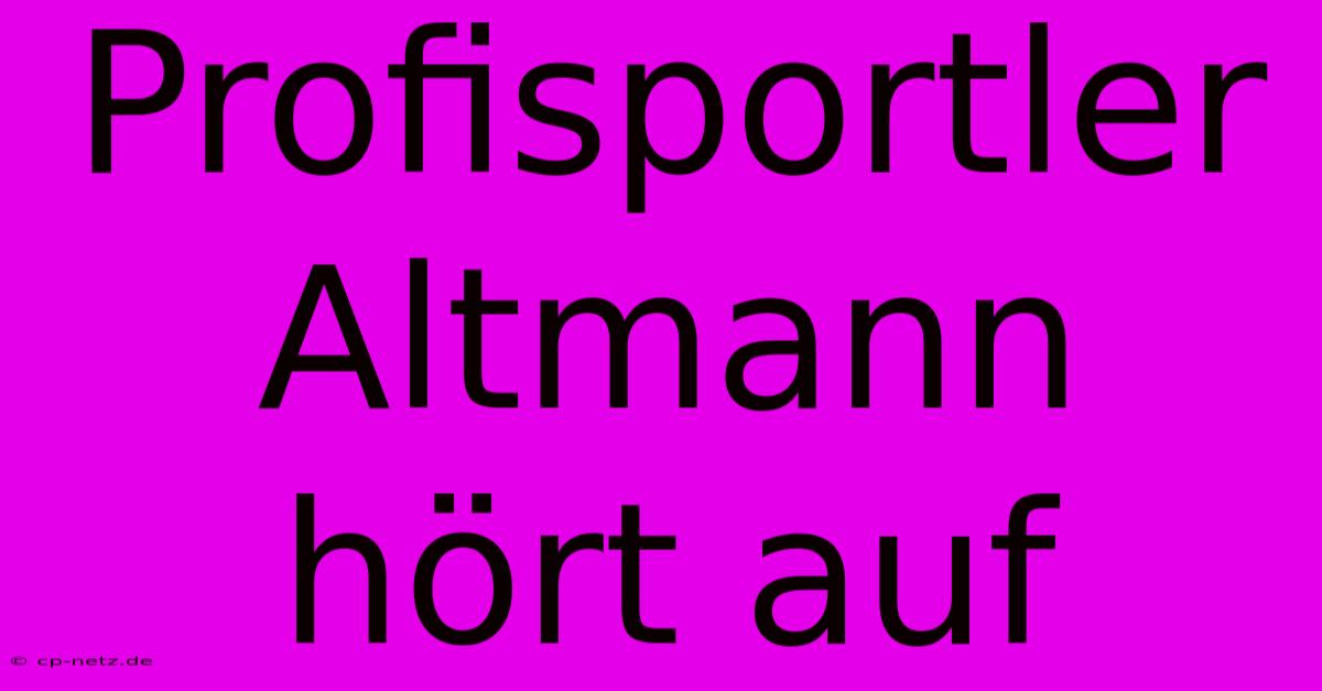 Profisportler Altmann Hört Auf