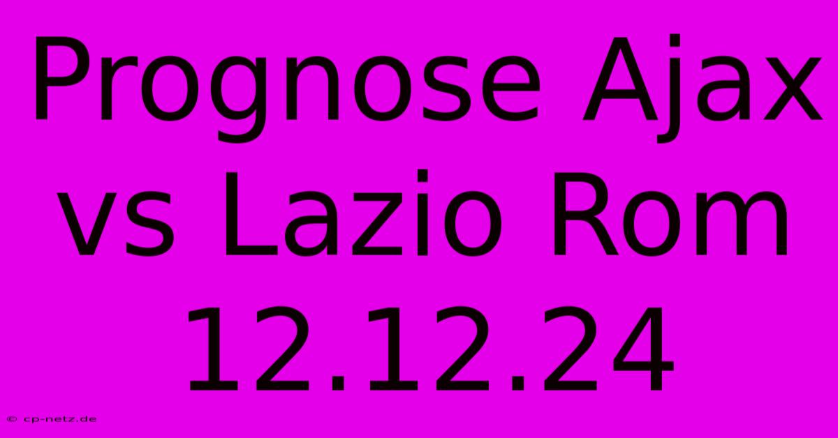 Prognose Ajax Vs Lazio Rom 12.12.24