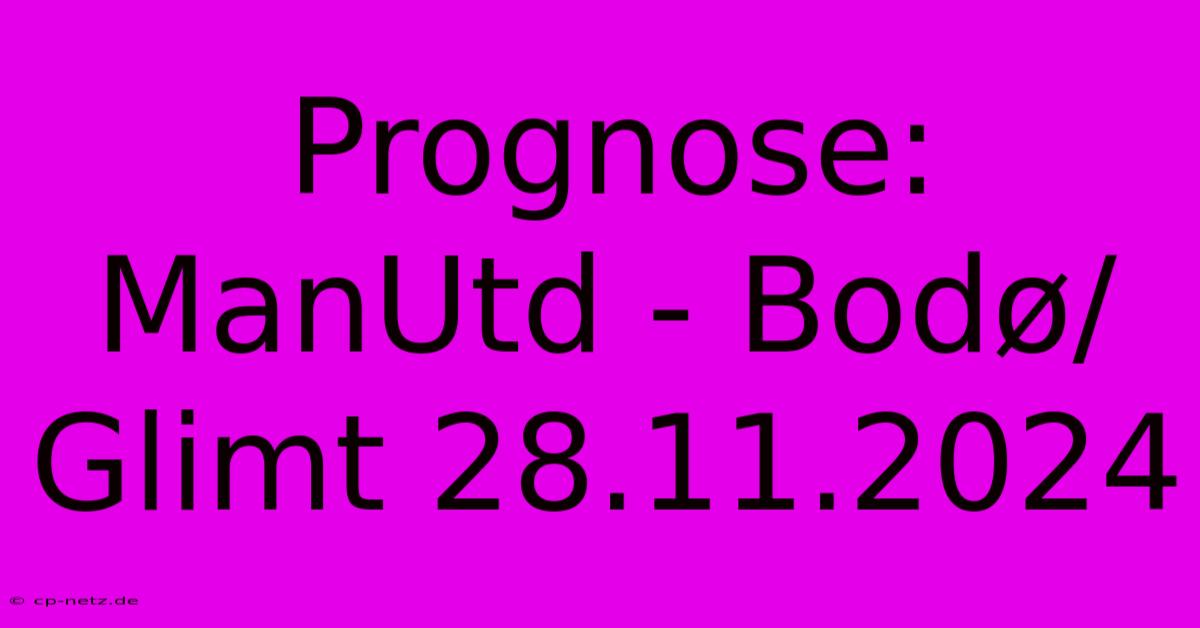 Prognose: ManUtd - Bodø/Glimt 28.11.2024