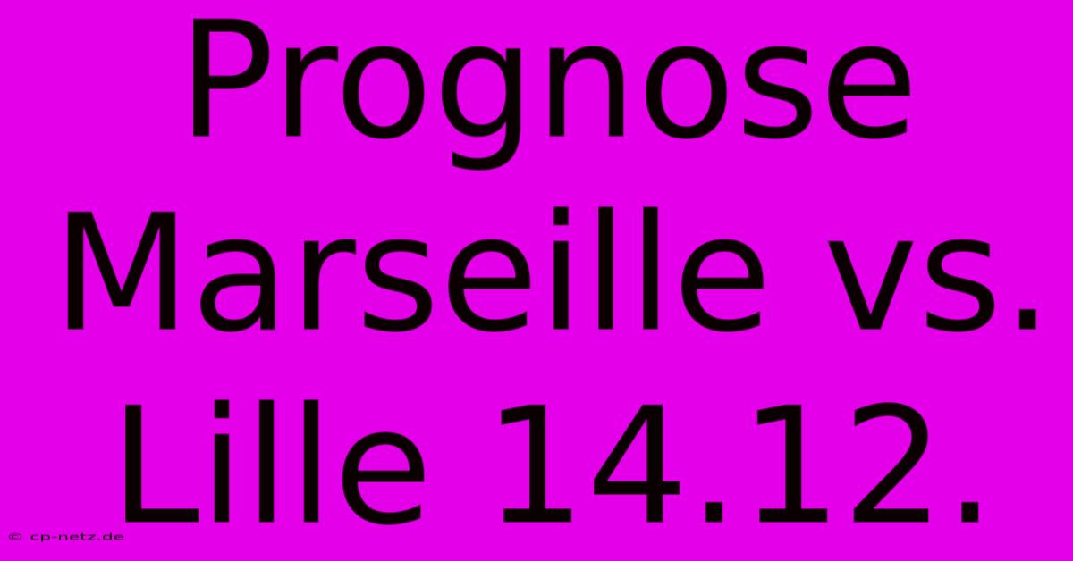 Prognose Marseille Vs. Lille 14.12.