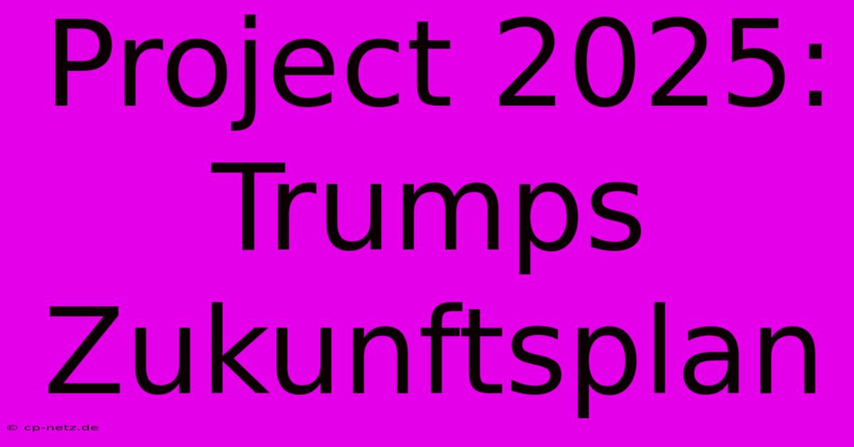 Project 2025: Trumps Zukunftsplan