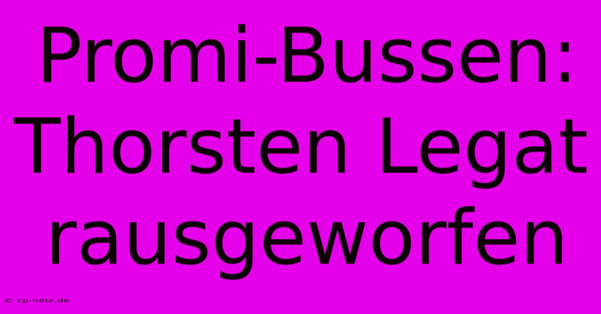 Promi-Bussen: Thorsten Legat Rausgeworfen