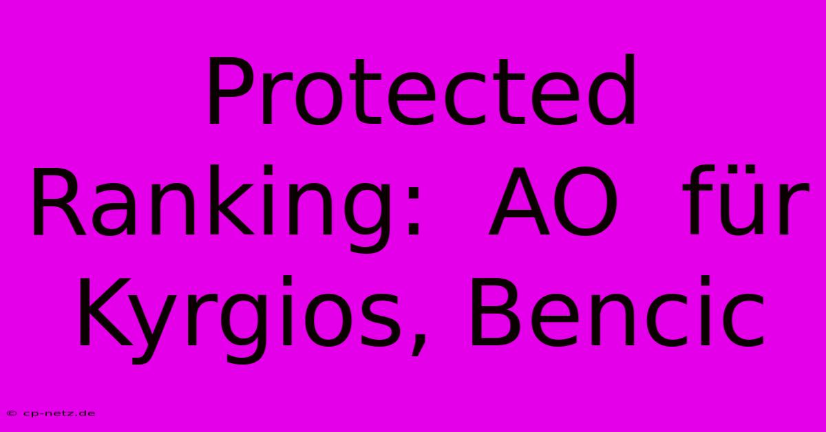 Protected Ranking:  AO  Für Kyrgios, Bencic