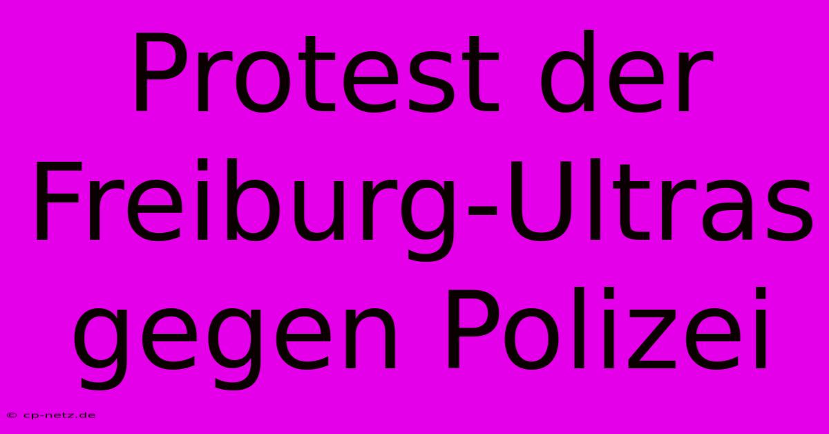 Protest Der Freiburg-Ultras Gegen Polizei