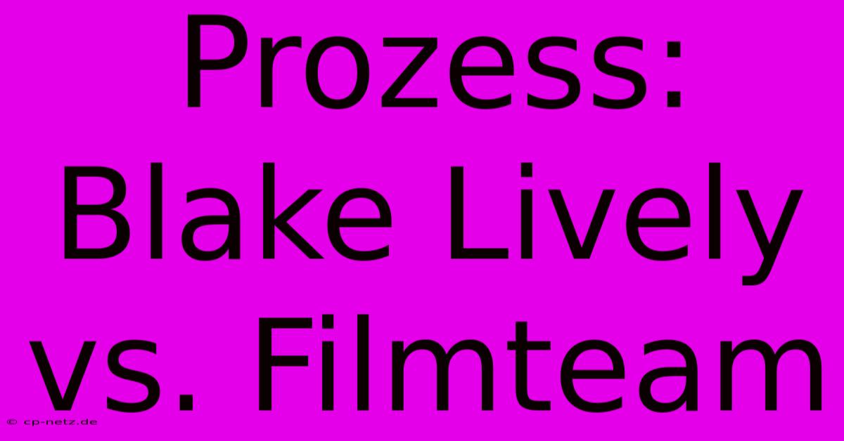 Prozess: Blake Lively Vs. Filmteam