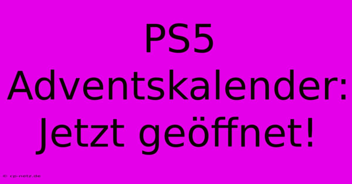 PS5 Adventskalender: Jetzt Geöffnet!