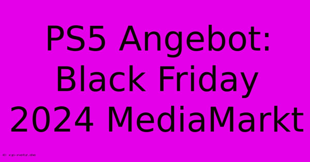 PS5 Angebot: Black Friday 2024 MediaMarkt