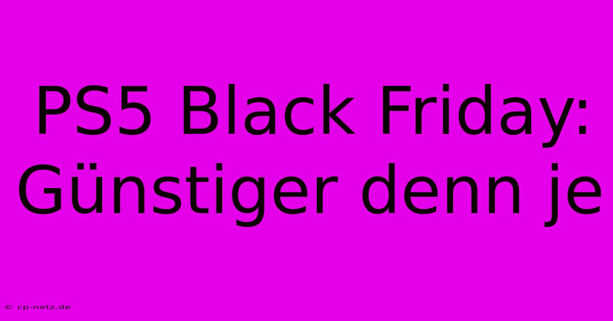 PS5 Black Friday: Günstiger Denn Je