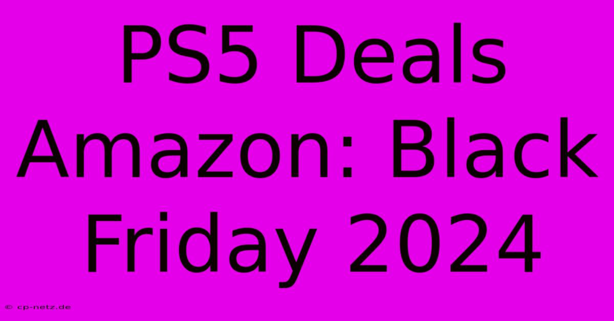 PS5 Deals Amazon: Black Friday 2024