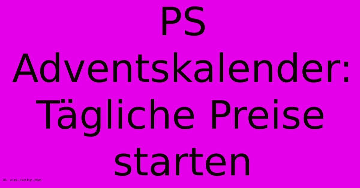 PS Adventskalender: Tägliche Preise Starten