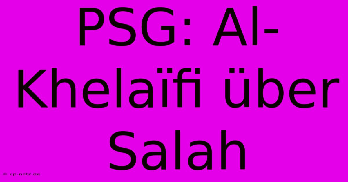 PSG: Al-Khelaïfi Über Salah