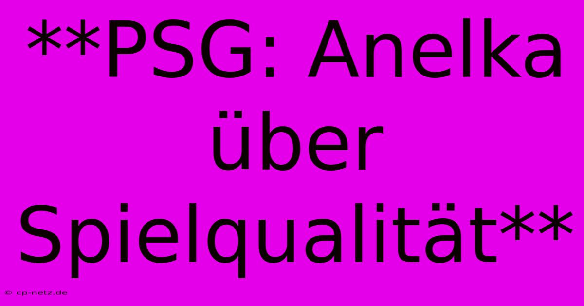 **PSG: Anelka Über Spielqualität**