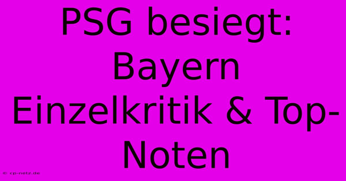 PSG Besiegt: Bayern Einzelkritik & Top-Noten