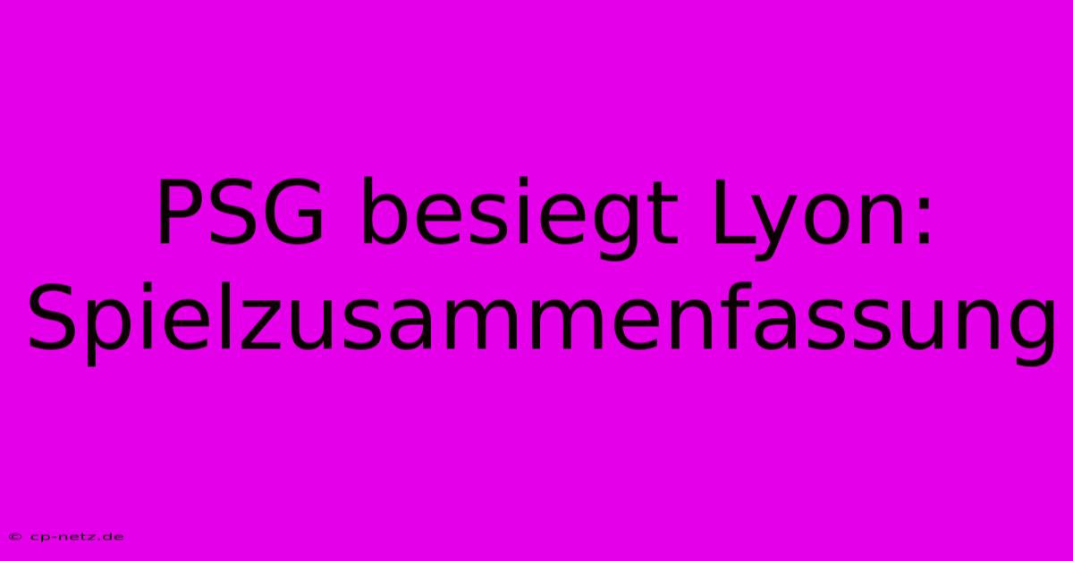 PSG Besiegt Lyon: Spielzusammenfassung