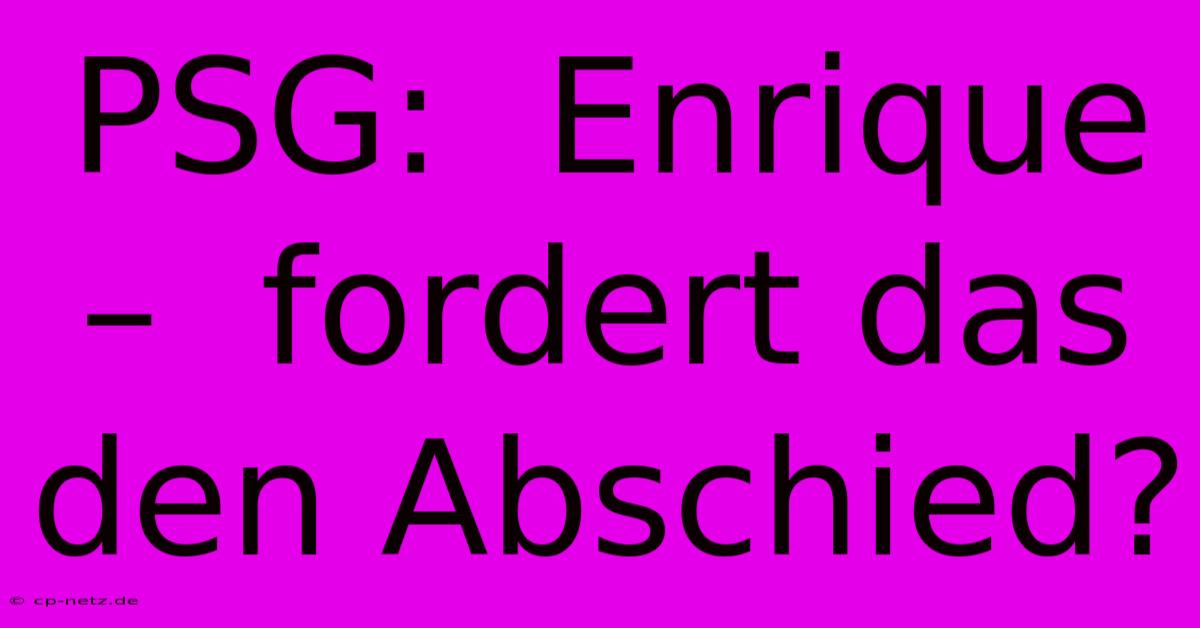 PSG:  Enrique –  Fordert Das Den Abschied?