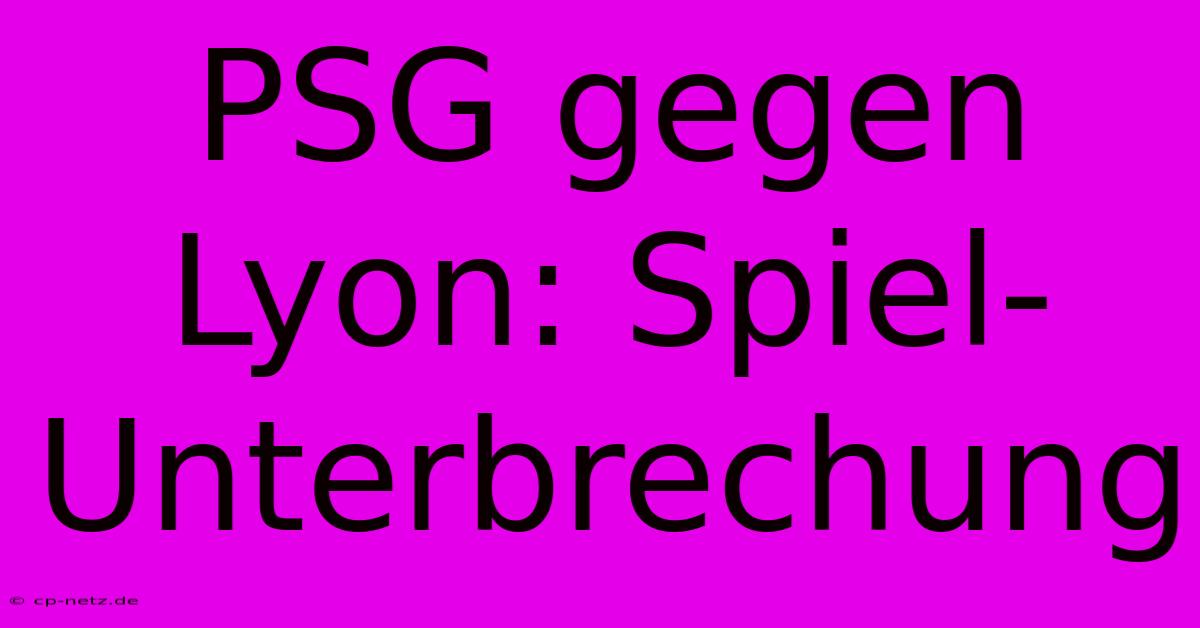 PSG Gegen Lyon: Spiel-Unterbrechung