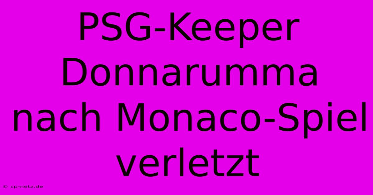 PSG-Keeper Donnarumma Nach Monaco-Spiel Verletzt