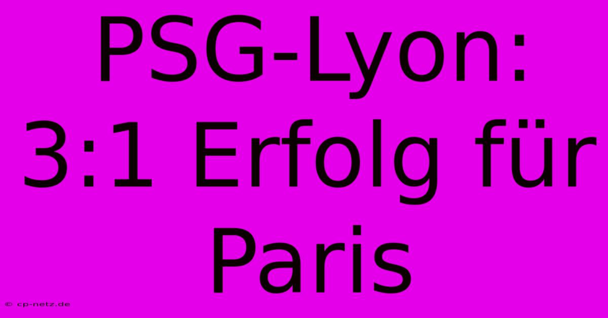 PSG-Lyon: 3:1 Erfolg Für Paris