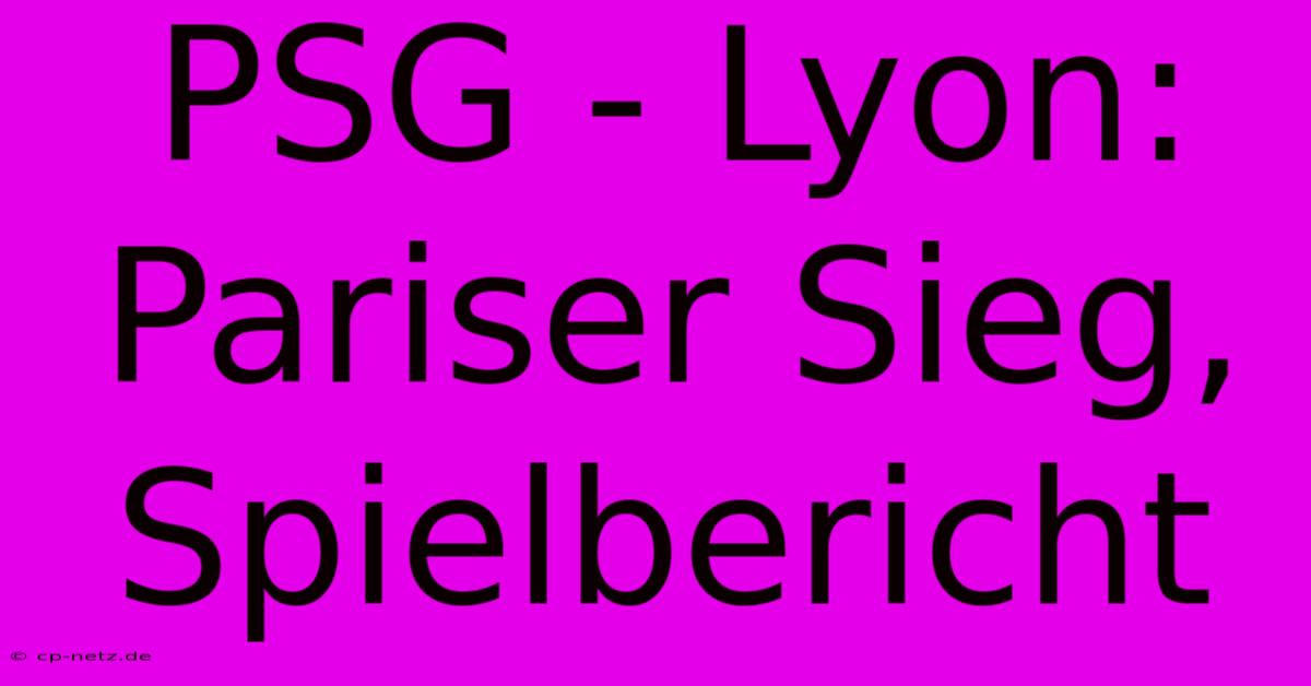 PSG - Lyon: Pariser Sieg, Spielbericht