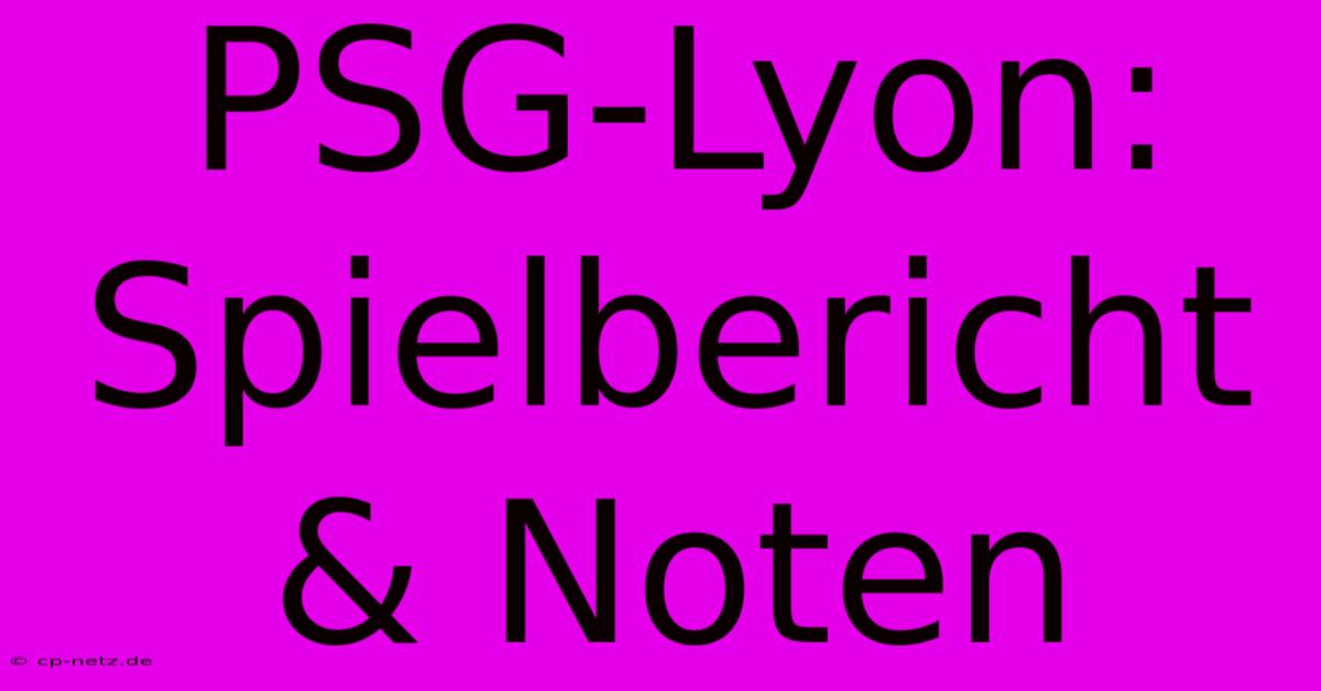 PSG-Lyon: Spielbericht & Noten