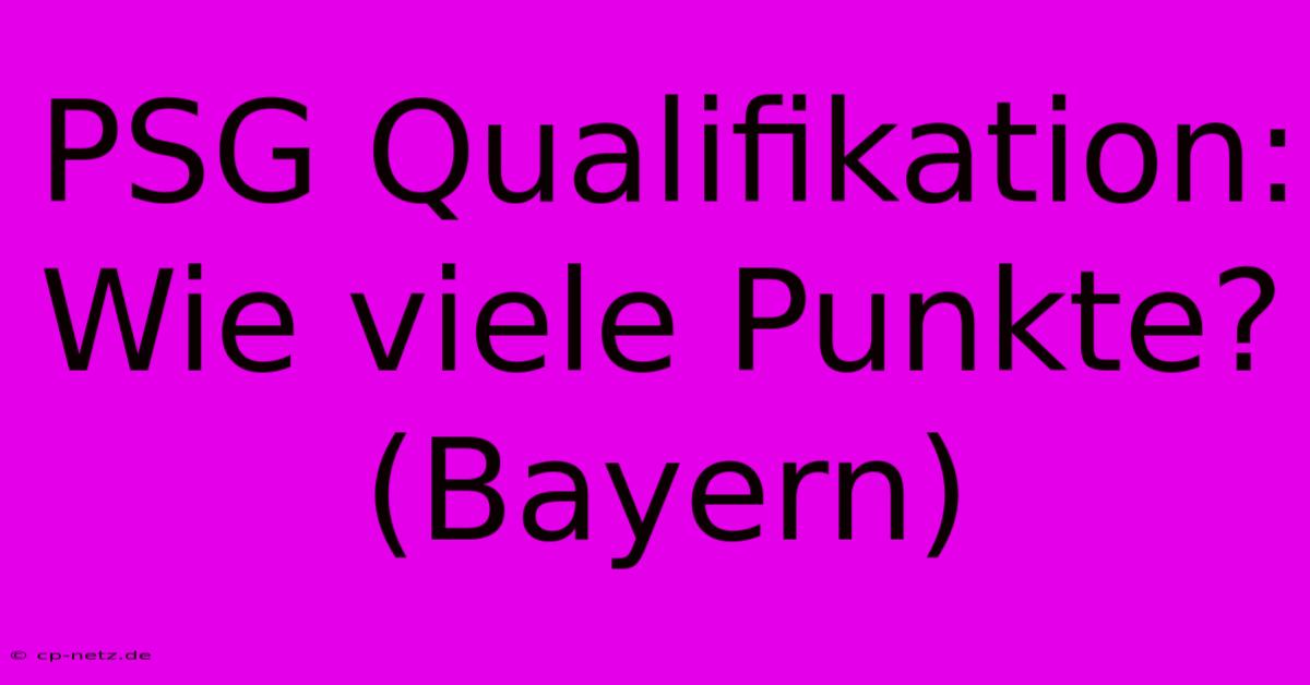 PSG Qualifikation: Wie Viele Punkte? (Bayern)