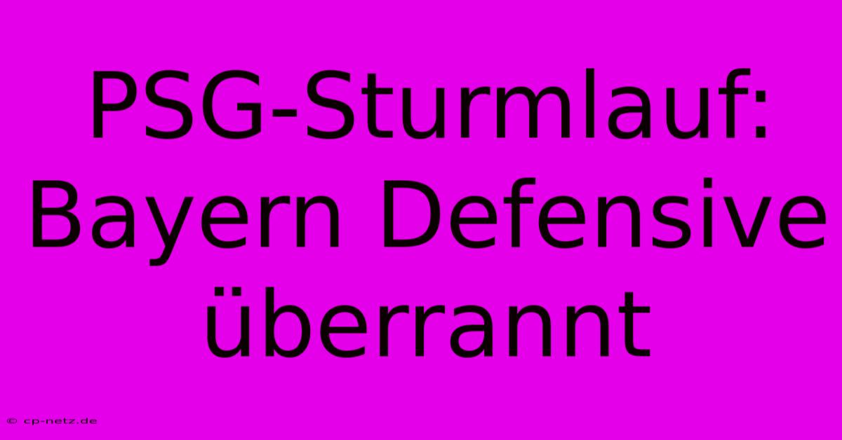 PSG-Sturmlauf: Bayern Defensive Überrannt