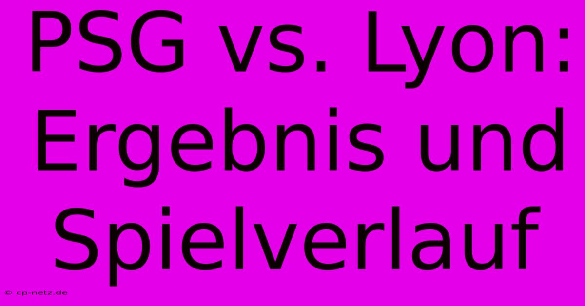 PSG Vs. Lyon: Ergebnis Und Spielverlauf