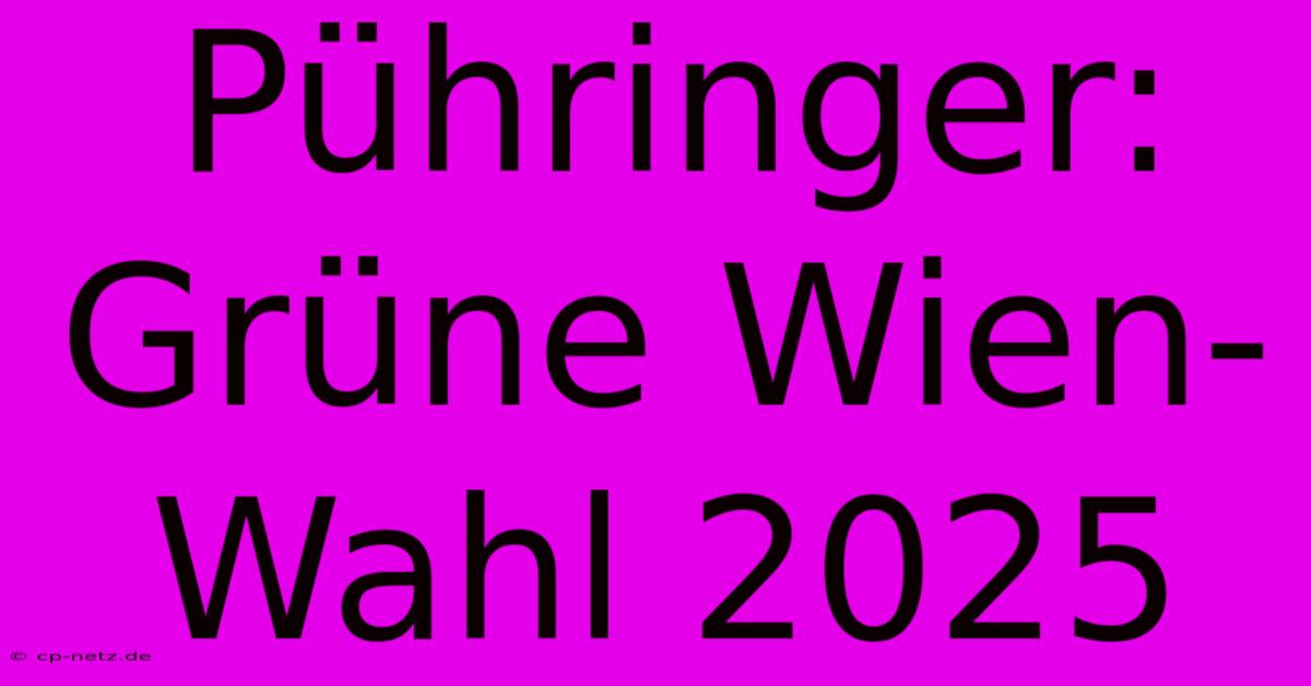 Pühringer: Grüne Wien-Wahl 2025