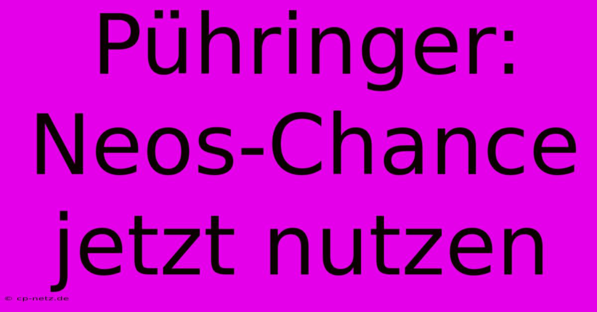 Pühringer: Neos-Chance Jetzt Nutzen